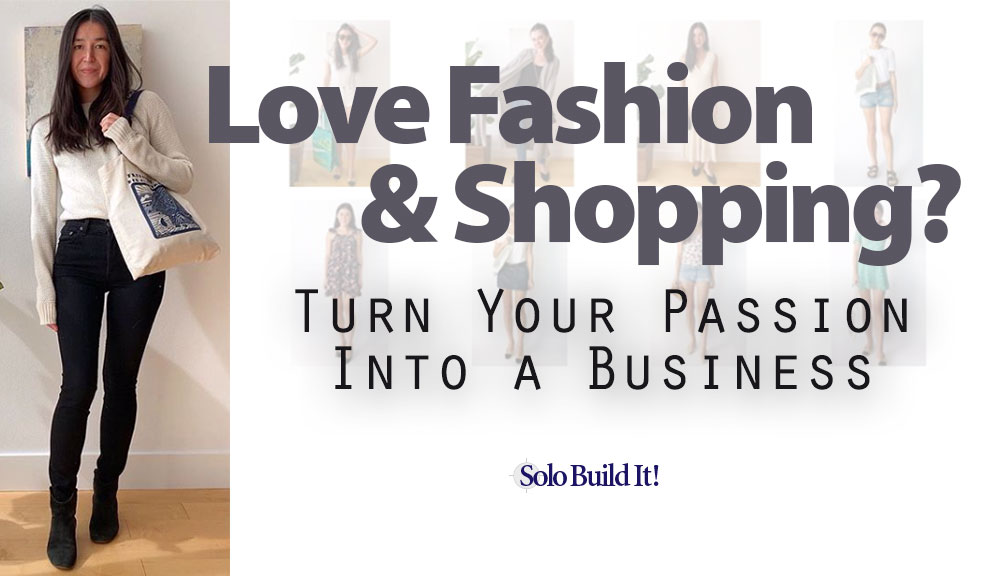 Love Fashion and Shopping? Here's How to Turn Your Passion Into a